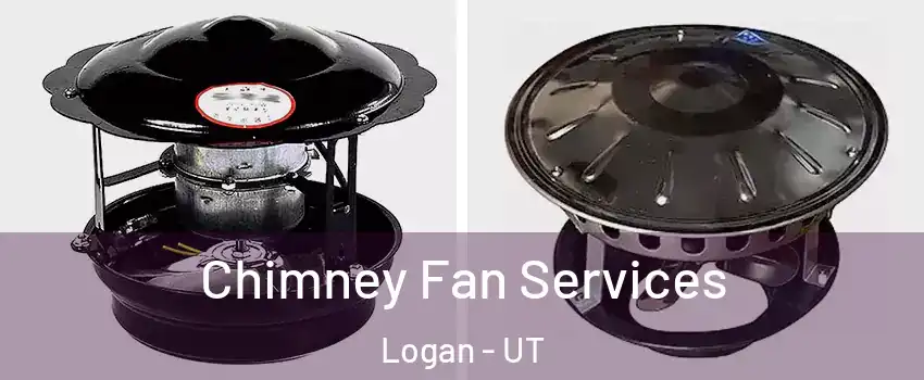  Chimney Fan Services Logan - UT