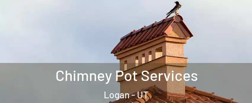  Chimney Pot Services Logan - UT