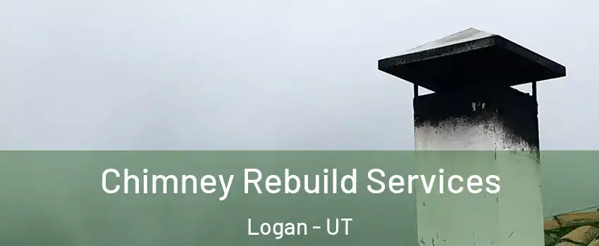  Chimney Rebuild Services Logan - UT