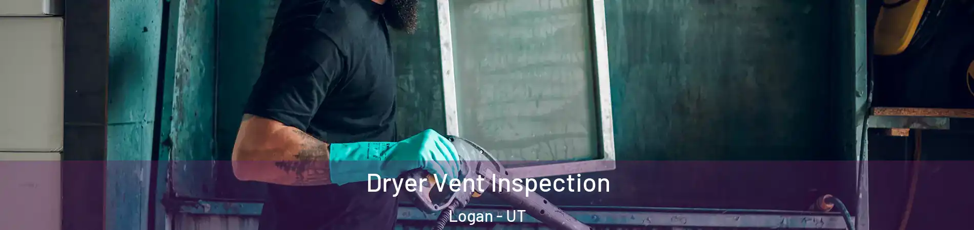  Dryer Vent Inspection Logan - UT