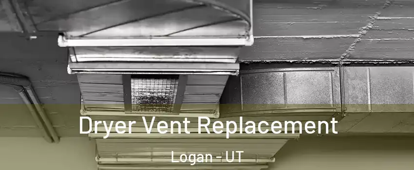  Dryer Vent Replacement Logan - UT