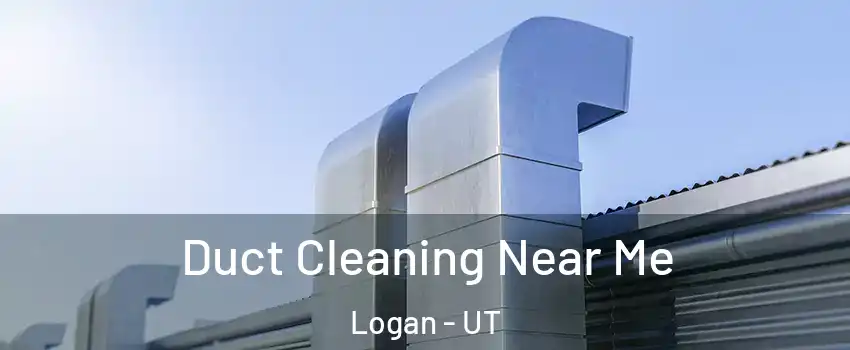  Duct Cleaning Near Me Logan - UT