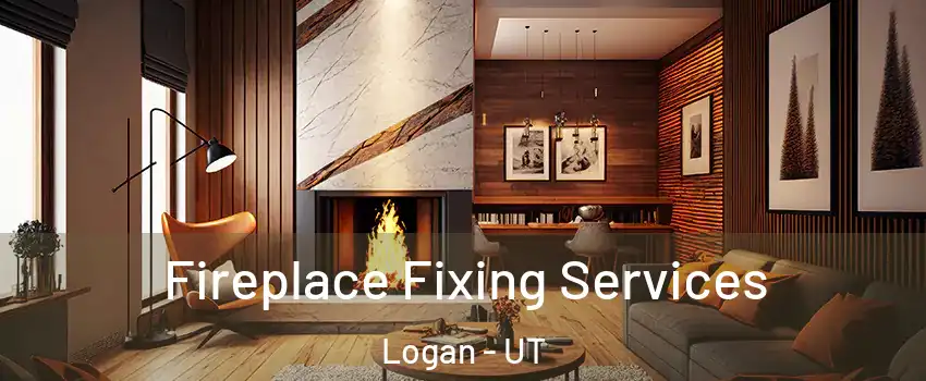  Fireplace Fixing Services Logan - UT