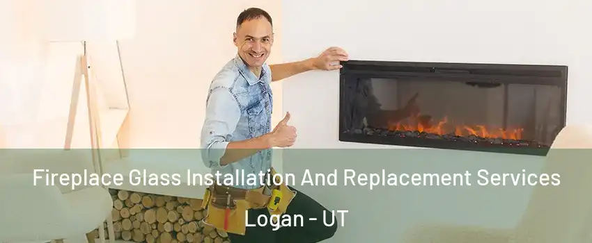  Fireplace Glass Installation And Replacement Services Logan - UT