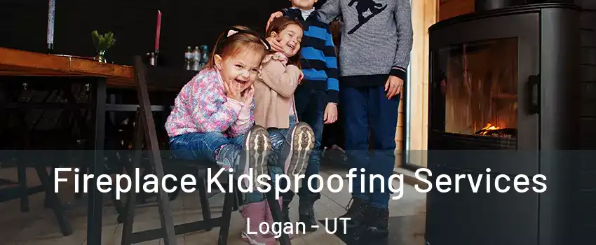  Fireplace Kidsproofing Services Logan - UT