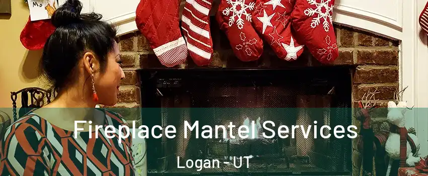  Fireplace Mantel Services Logan - UT