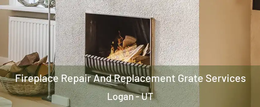  Fireplace Repair And Replacement Grate Services Logan - UT