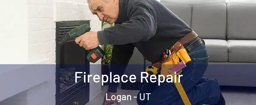  Fireplace Repair Logan - UT