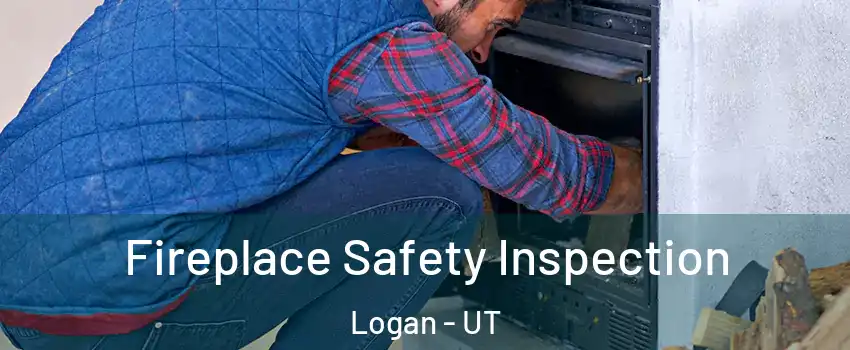  Fireplace Safety Inspection Logan - UT