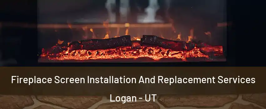  Fireplace Screen Installation And Replacement Services Logan - UT