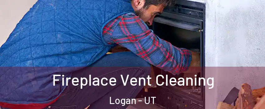  Fireplace Vent Cleaning Logan - UT