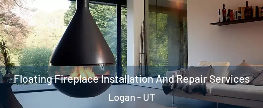  Floating Fireplace Installation And Repair Services Logan - UT