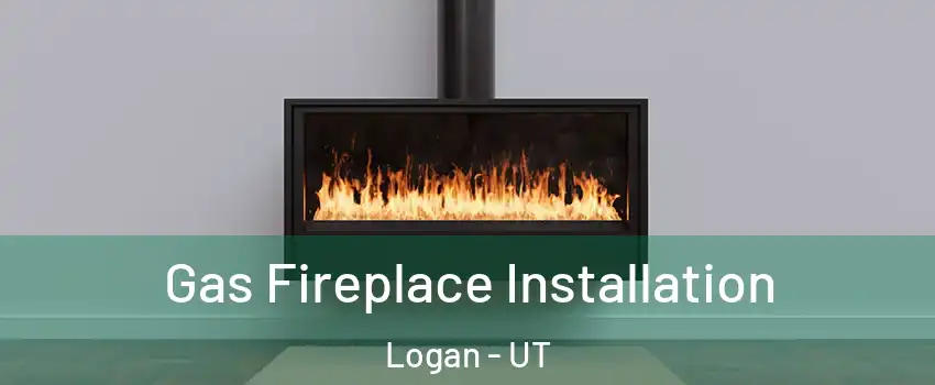  Gas Fireplace Installation Logan - UT