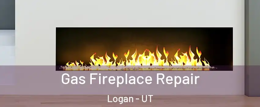  Gas Fireplace Repair Logan - UT
