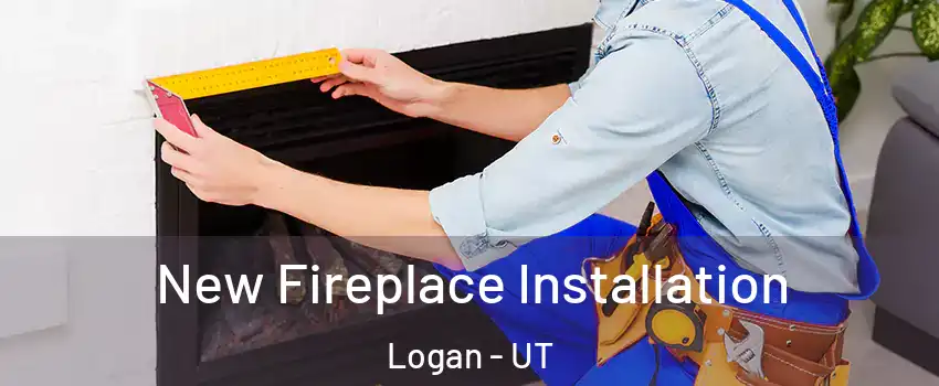  New Fireplace Installation Logan - UT