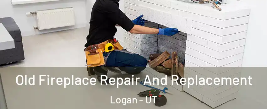  Old Fireplace Repair And Replacement Logan - UT