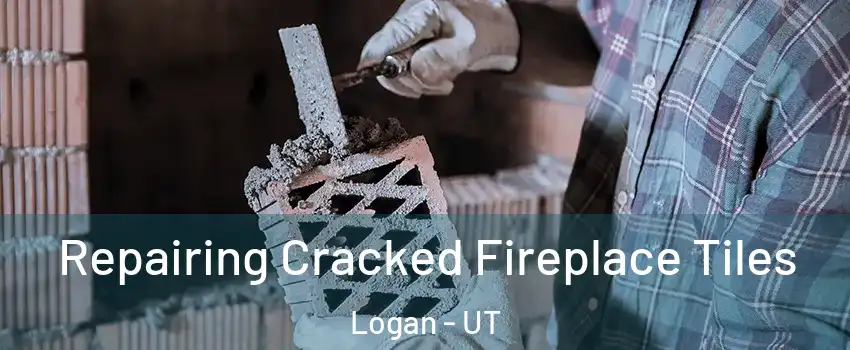  Repairing Cracked Fireplace Tiles Logan - UT