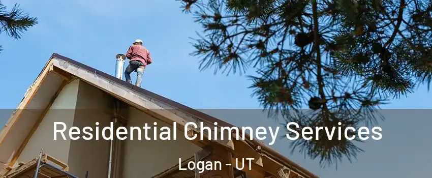  Residential Chimney Services Logan - UT