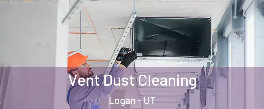  Vent Dust Cleaning Logan - UT