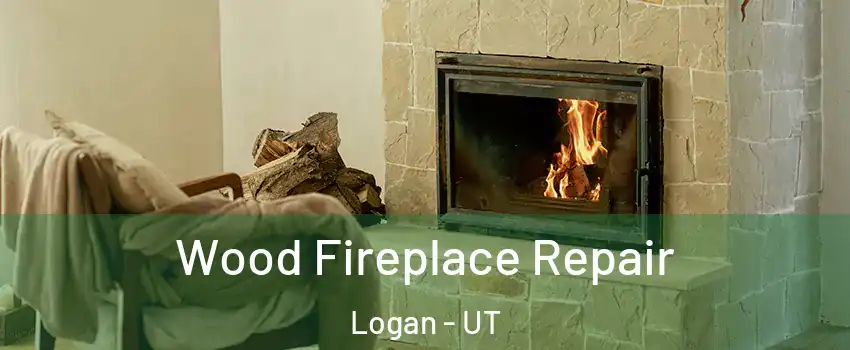  Wood Fireplace Repair Logan - UT